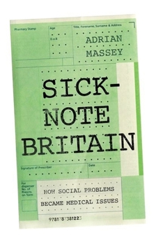Hardcover Sick-Note Britain: How Social Problems Became Medical Issues Book