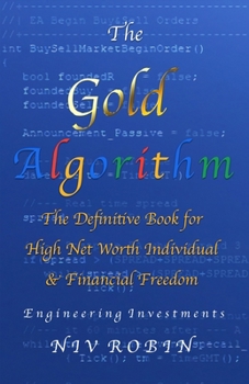 Paperback The Gold Algorithm: The Definitive Book for High Net Worth Individual & Financial Freedom Book