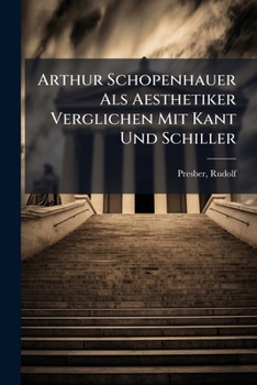 Paperback Arthur Schopenhauer Als Aesthetiker Verglichen Mit Kant Und Schiller [German] Book