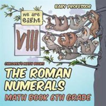 Paperback The Roman Numerals - Math Book 6th Grade Children's Math Books Book