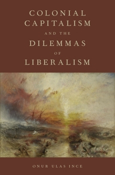 Hardcover Colonial Capitalism and the Dilemmas of Liberalism Book