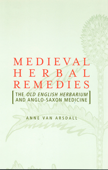 Hardcover Medieval Herbal Remedies: The Old English Herbarium and Anglo-Saxon Medicine Book