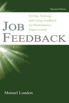 Job Feedback: Giving, Seeking, and Using Feedback for Performance Improvement (Series in Applied Psychology)