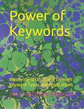 Paperback Power of Keywords: Mastering SEO Success Through Keyword Types and Applications Book