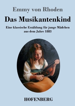 Paperback Das Musikantenkind: Eine klassische Erzählung für junge Mädchen aus dem Jahre 1883 [German] Book