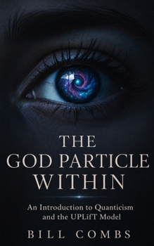 The God Particle Within: Quanticism and the UPLIFT Model
