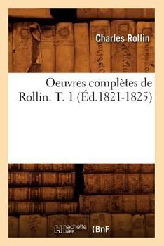 Paperback Oeuvres Complètes de Rollin. T. 1 (Éd.1821-1825) [French] Book