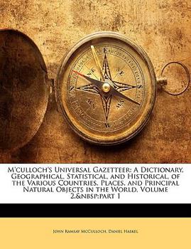 Paperback M'culloch's Universal Gazetteer: A Dictionary, Geographical, Statistical, and Historical, of the Various Countries, Places, and Principal Natural Obje Book