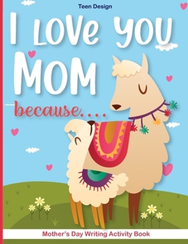 Paperback I love you Mom because....: Mother's Day Writing Activity Book -Kindergarten-Mother's Day Creative Writing Book