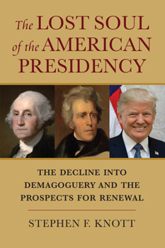Paperback The Lost Soul of the American Presidency: The Decline Into Demagoguery and the Prospects for Renewal Book