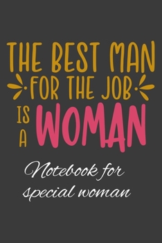 Notebook for Special Woman: The Best Man for the Job is a Woman