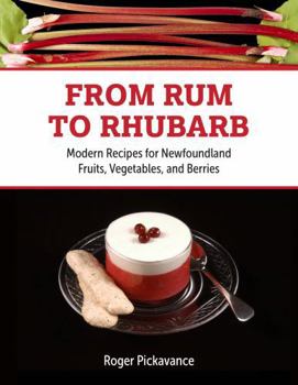 Paperback From Rum to Rhubarb: Modern Recipes for Newfoundland Fruits, Vegetables and Berries Book