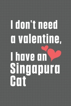 Paperback I don't need a valentine, I have a Singapura Cat: For Singapura Cat Fans Book