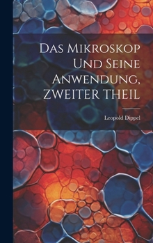 Hardcover Das Mikroskop Und Seine Anwendung, ZWEITER THEIL [German] Book