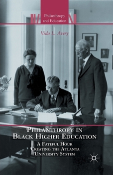 Paperback Philanthropy in Black Higher Education: A Fateful Hour Creating the Atlanta University System Book