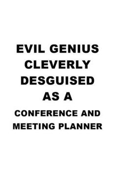 Evil Genius Cleverly Desguised As A Conference And Meeting Planner: Cool Conference And Meeting Planner Notebook, Journal Gift, Diary, Doodle Gift or ... | 6 x 9 Compact Size- 109 Blank Lined Pages