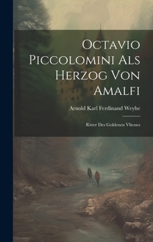 Octavio Piccolomini Als Herzog Von Amalfi: Ritter Des Goldenen Vliesses