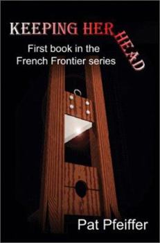 Paperback Keeping Her Head: First book in the French Frontier series Book