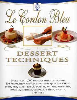 Hardcover Le Cordon Bleu Dessert Techniques: More Than 1,000 Photographs Illustrating 300 Preparation and Cooking Techniques for Making Tarts, Pi Book
