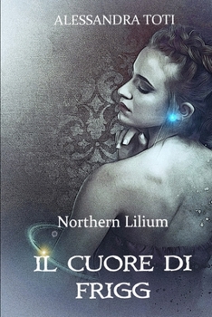 Paperback Il Cuore di Frigg: Northern Lilium [Italian] Book