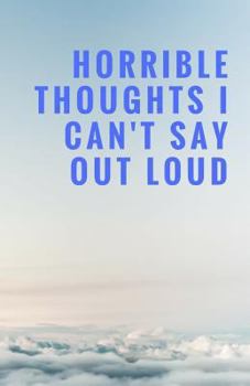 Paperback Horrible Thoughts I Can't Say Out Loud Book