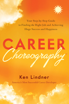 Hardcover Career Choreography: Your Step-By-Step Guide to Finding the Right Job and Achieving Huge Success and Happiness Book