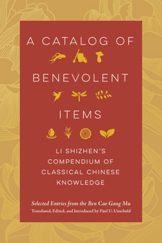 Hardcover A Catalog of Benevolent Items: Li Shizhen's Compendium of Classical Chinese Knowledge Book