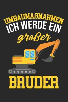 Umbaumaßnahmen Ich Werde Ein Großer Bruder: Notizbuch/Tagebuch/Organizer/120 Linierte Seiten/ 6x9 Zoll (German Edition)