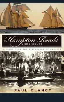 Hardcover Hampton Roads Chronicles: History from the Birthplace of America Book