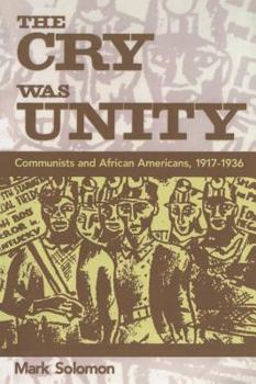 Hardcover The Cry Was Unity: Communists and African Americans, 1917-1936 Book