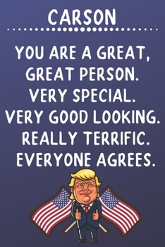 Carson You Are A Great Great Person Very Special: Donald Trump Notebook Journal Gift for Carson / Diary / Unique Greeting Card Alternative