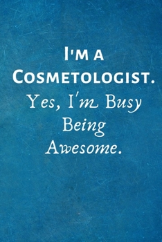 Paperback I'm a Cosmetologist. Yes, I'm Busy Being Awesome: Lined Blank Notebook Journal Book