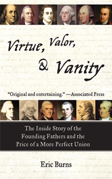 Paperback Virtue, Valor, & Vanity: The Inside Story of the Founding Fathers and the Price of a More Perfect Union Book