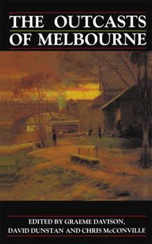 Hardcover The Outcasts of Melbourne: Essays in Social History Book