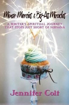 Paperback Minor Mercies & Big-Ass Miracles: A Writer's Spiritual Journey That Stops Just Short of Nirvana Book