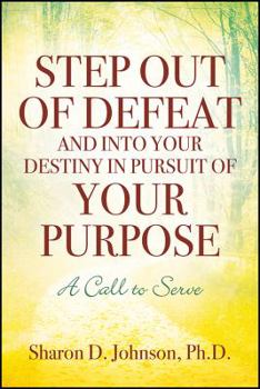 Paperback Step Out of Defeat and Into Your Destiny in Pursuit of Your Purpose: A Call to Serve Book