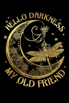 Hello Darkness My Old Friend: Hello Darkness My Old Friend Moon and Dragonfly Gift Journal/Notebook Blank Lined Ruled 6x9 100 Pages