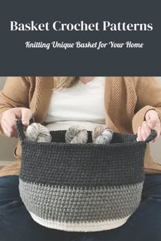 Paperback Basket Crochet Patterns: Knitting Unique Basket for Your Home: Basket Crochet Ideas Book