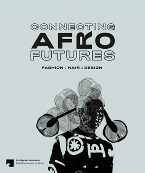 Paperback Connecting Afro Futures: Fashion X Hair X Design Book