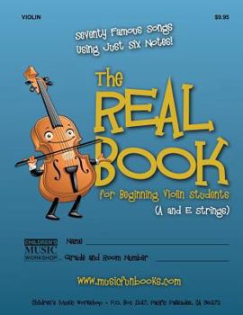 Paperback The Real Book for Beginning Violin Students (A and E Strings): Seventy Famous Songs Using Just Six Notes Book