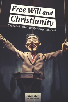 Paperback Free Will and Christianity: You or God-Who's Really Buying This Book? Book