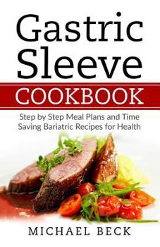 Paperback Gastric Sleeve Cookbook: Step by Step Meal Plans and Time Saving Bariatric Recipes for Health Book