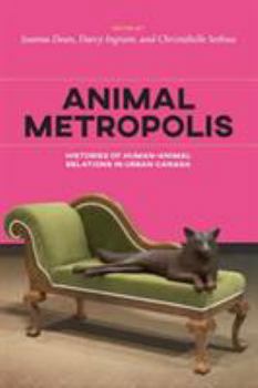 Paperback Animal Metropolis: Histories of Human-Animal Relations in Urban Canada Book