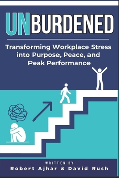 Paperback Unburdened: Transforming Workplace Stress into Purpose, Peace, and Peak Performance Book