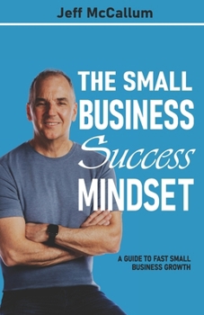 Paperback The Small Business Success Mindset: A Guide To Fast Small Business Growth Book
