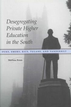 Hardcover Desegregating Private Higher Education in the South: Duke, Emory, Rice, Tulane, and Vanderbilt Book