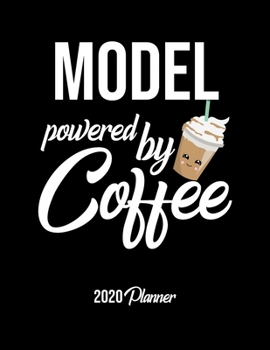 Paperback Model Powered By Coffee 2020 Planner: Model Planner, Gift idea for coffee lover, 120 pages 2020 Calendar for Model Book