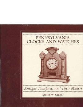 Hardcover Pennsylvania Clocks and Watches: Antique Timepieces and Their Makers Book