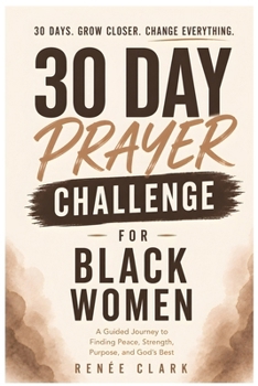 30-Day Prayer Challenge for Black Women: A Guided Journey of Faith, Peace, Strength, Self-Worth, and Trust in God