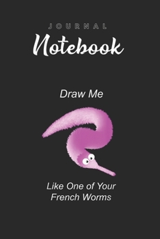 Journal Notebook: Draw Me Like One Of Your French Worms Worm On A String Meme Spitural Blank Pages Rule Lined Journal Notebook with Black Cover Size ... Pages for Kids or Men and Women to Write in
